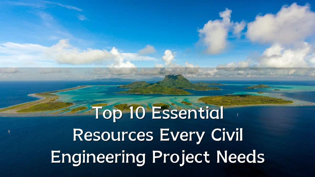 Top 10 Essential Resources Every Civil Engineering Project Needs