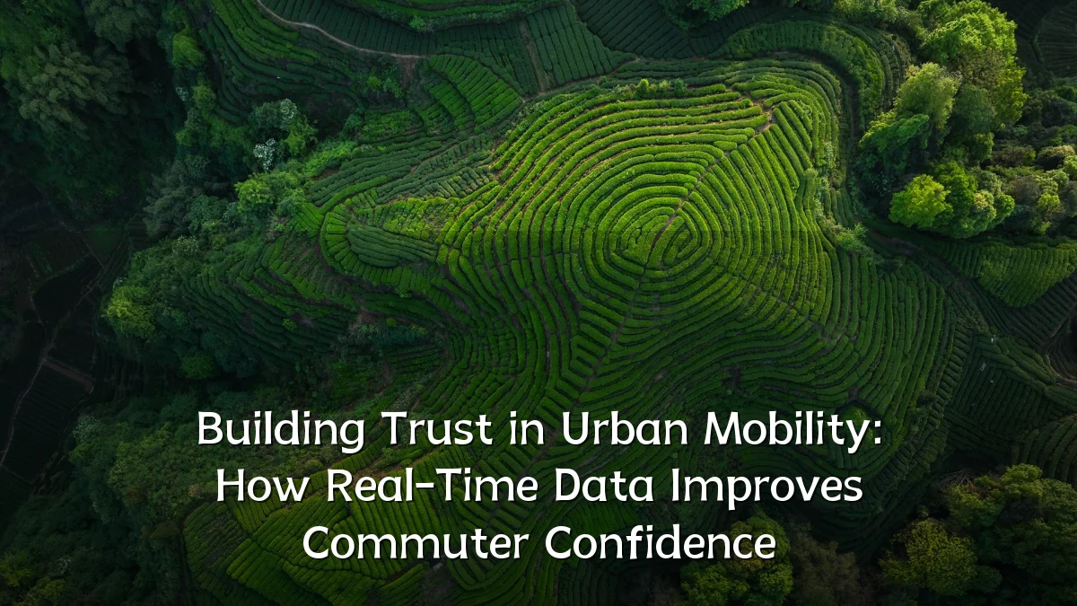 Building Trust in Urban Mobility: How Real-Time Data Improves Commuter Confidence