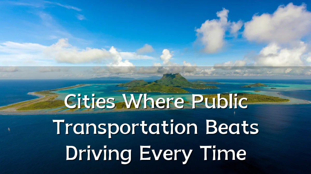 Cities Where Public Transportation Beats Driving Every Time