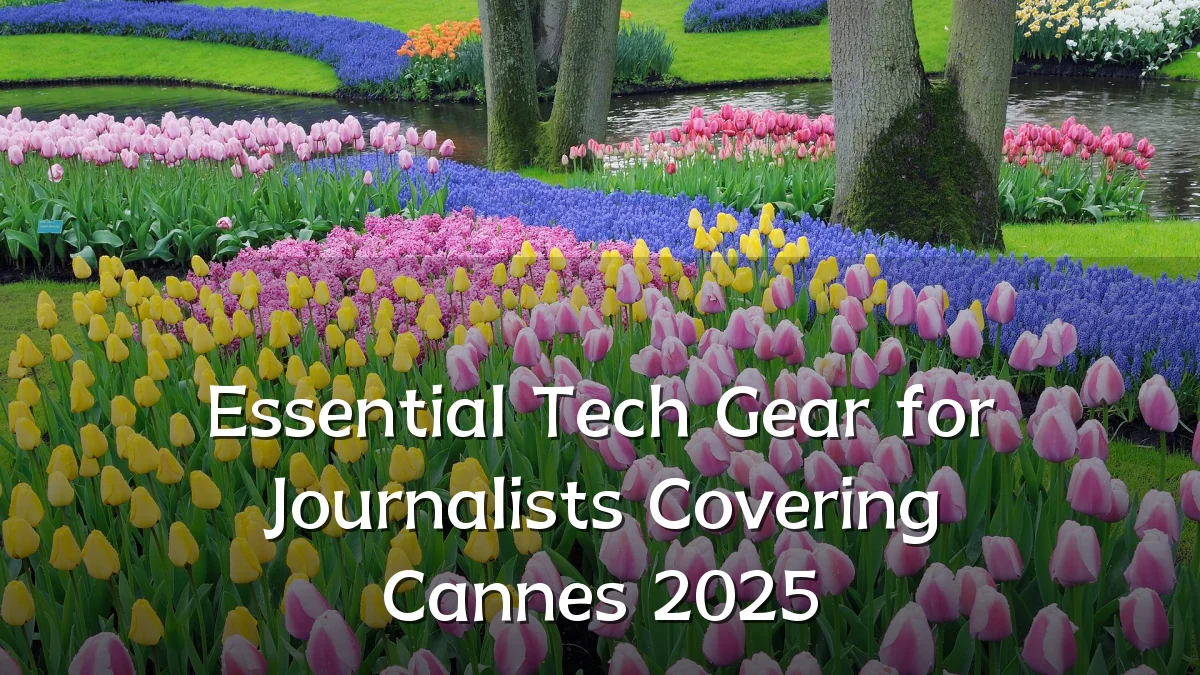 Essential Tech Gear for Journalists Covering Cannes 2025