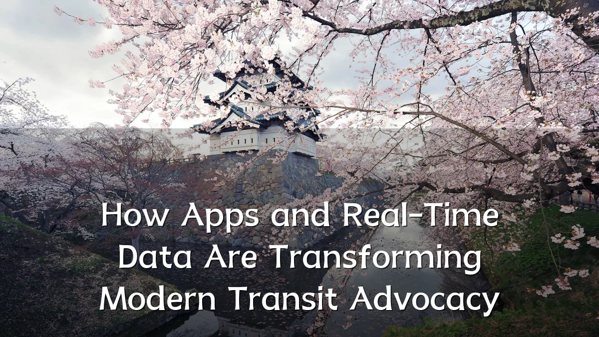 How Apps and Real-Time Data Are Transforming Modern Transit Advocacy