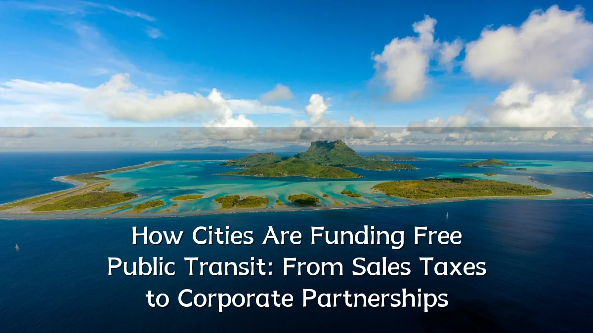 How Cities Are Funding Free Public Transit: From Sales Taxes to Corporate Partnerships