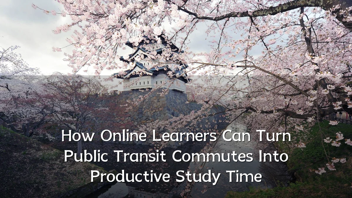 How Online Learners Can Turn Public Transit Commutes Into Productive Study Time