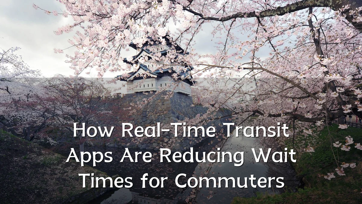 How Real-Time Transit Apps Are Reducing Wait Times for Commuters