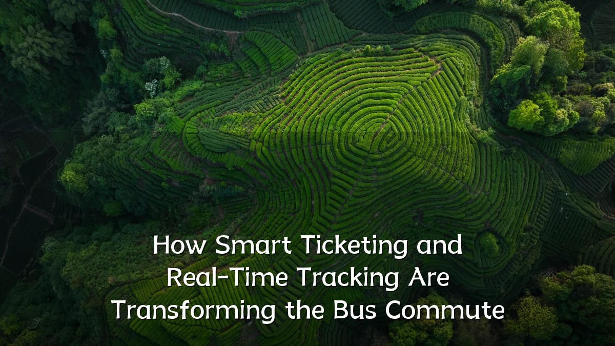 How Smart Ticketing and Real-Time Tracking Are Transforming the Bus Commute
