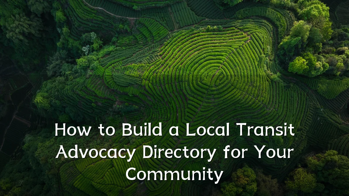 How to Build a Local Transit Advocacy Directory for Your Community