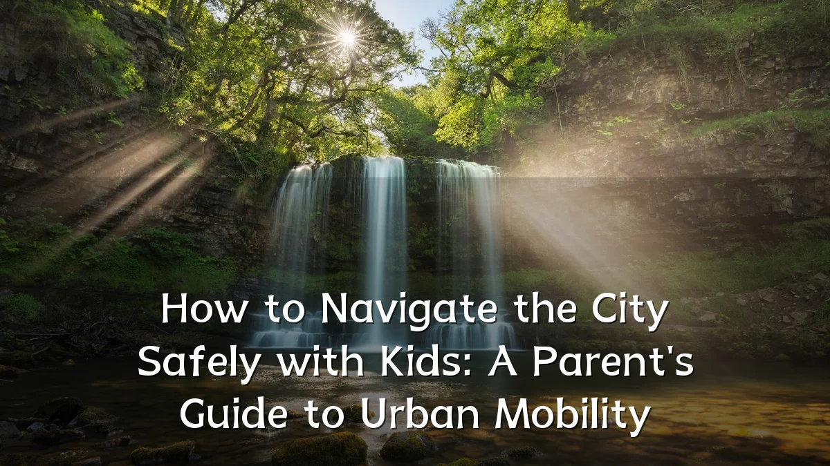 How to Navigate the City Safely with Kids: A Parent's Guide to Urban Mobility