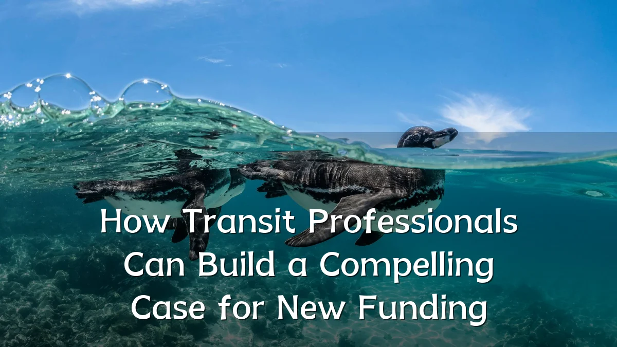 How Transit Professionals Can Build a Compelling Case for New Funding