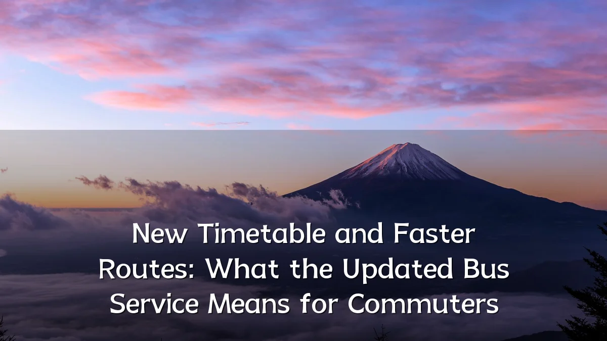 New Timetable and Faster Routes: What the Updated Bus Service Means for Commuters