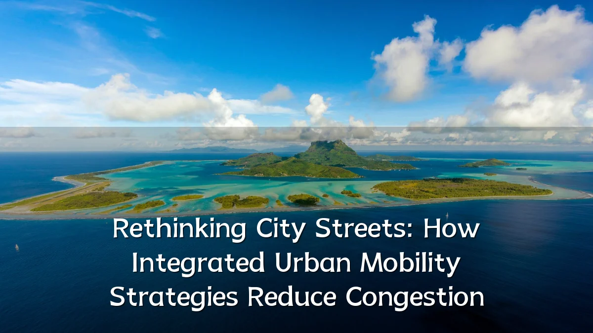 Rethinking City Streets: How Integrated Urban Mobility Strategies Reduce Congestion