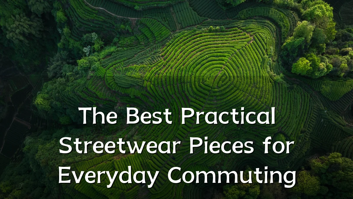 The Best Practical Streetwear Pieces for Everyday Commuting