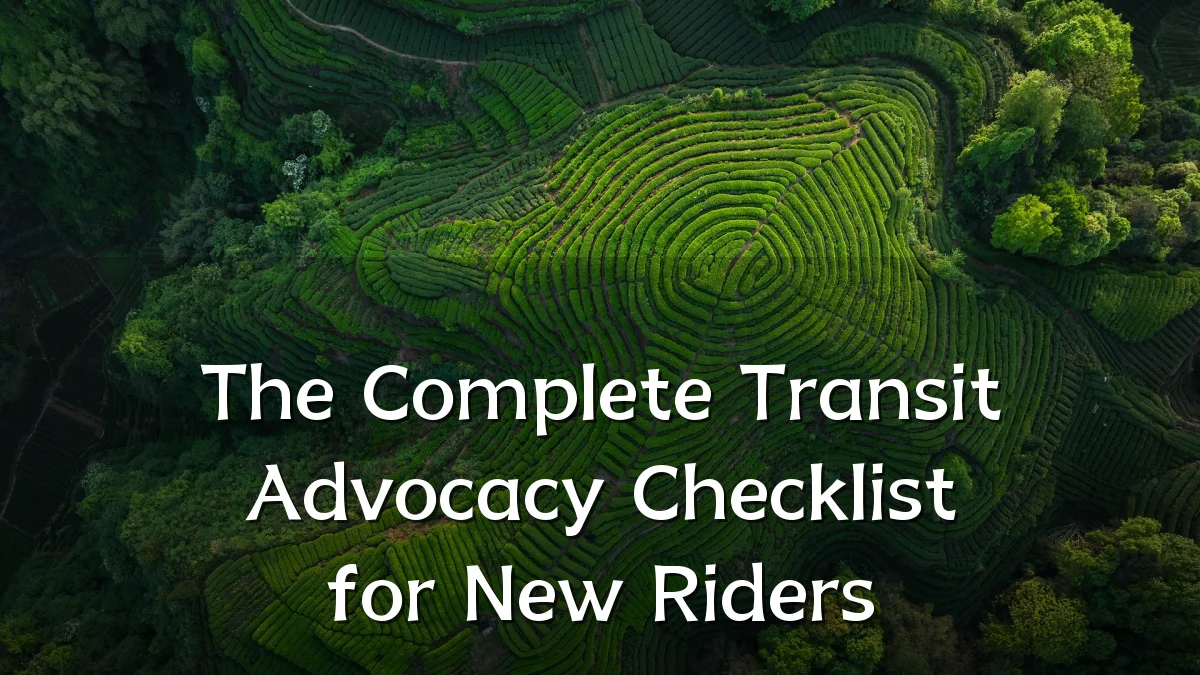 The Complete Transit Advocacy Checklist for New Riders