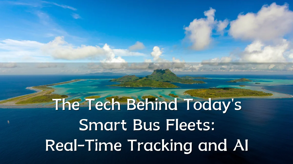 The Tech Behind Today's Smart Bus Fleets: Real-Time Tracking and AI