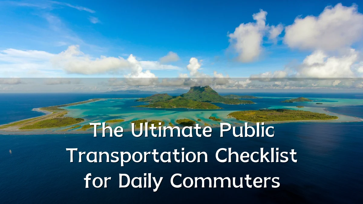 The Ultimate Public Transportation Checklist for Daily Commuters