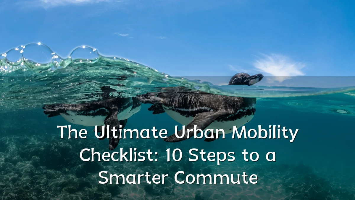 The Ultimate Urban Mobility Checklist: 10 Steps to a Smarter Commute