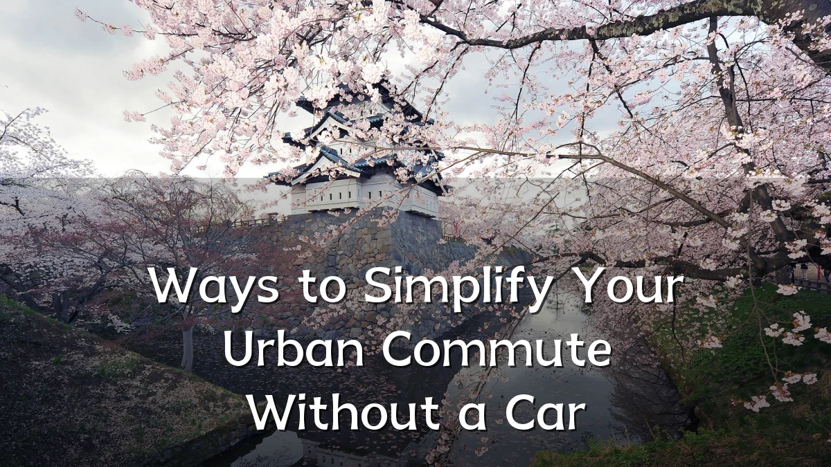 Ways to Simplify Your Urban Commute Without a Car