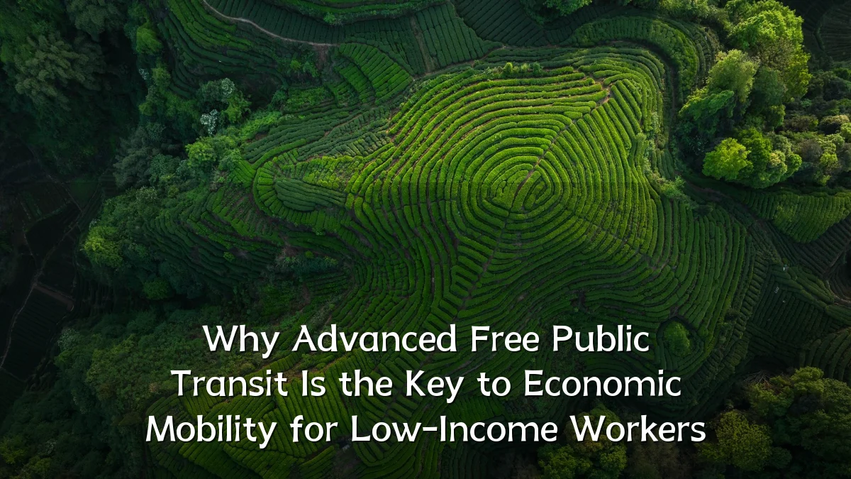 Why Advanced Free Public Transit Is the Key to Economic Mobility for Low-Income Workers