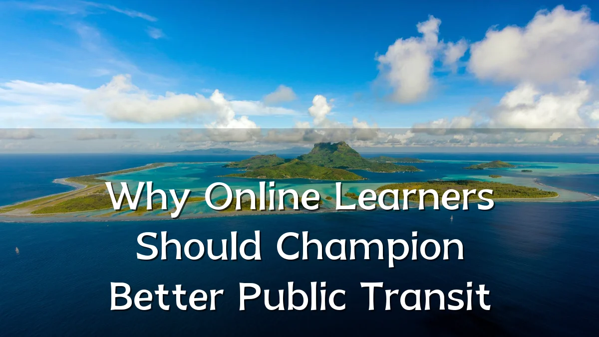 Why Online Learners Should Champion Better Public Transit