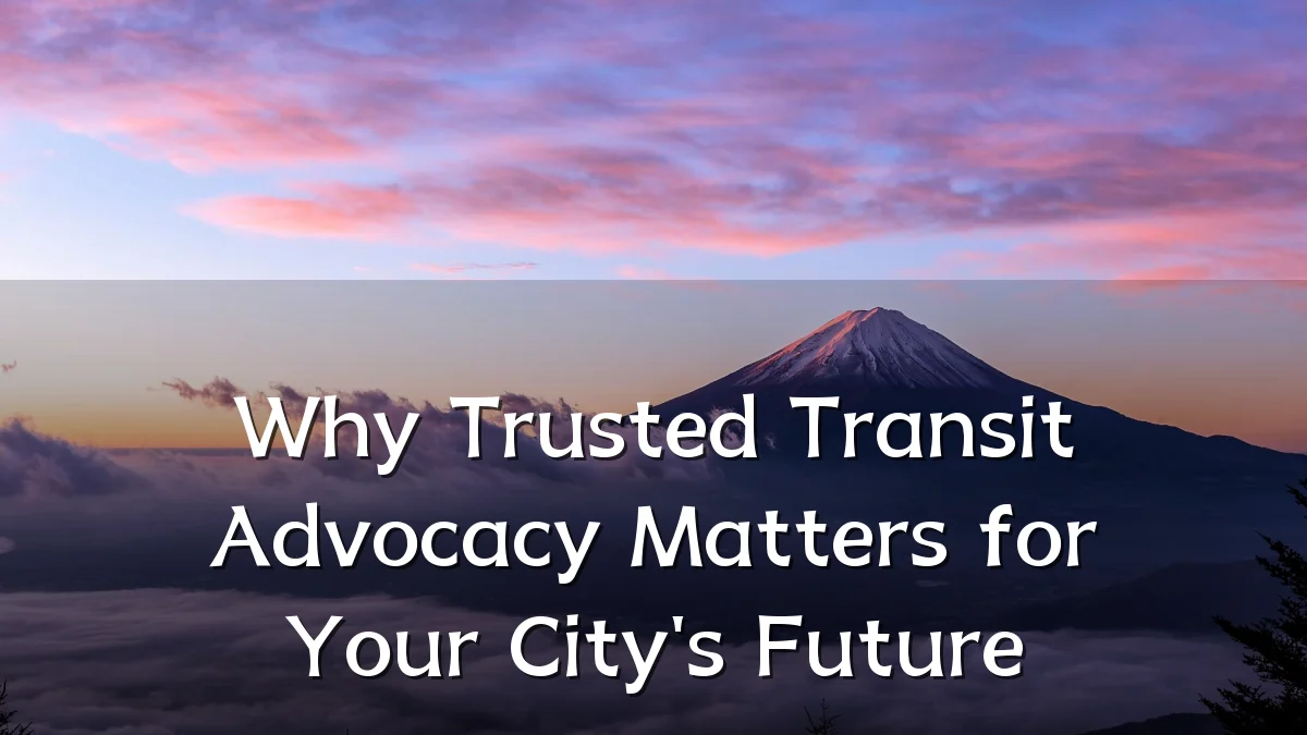 Why Trusted Transit Advocacy Matters for Your City's Future