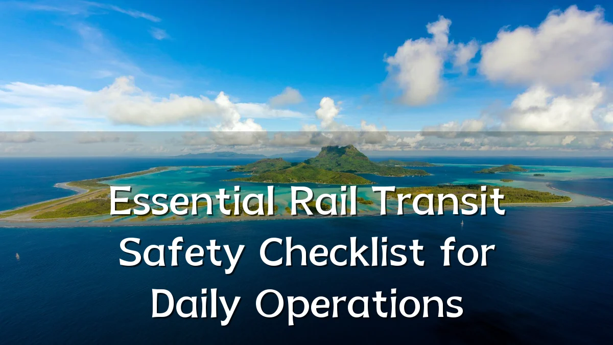 Essential Rail Transit Safety Checklist for Daily Operations