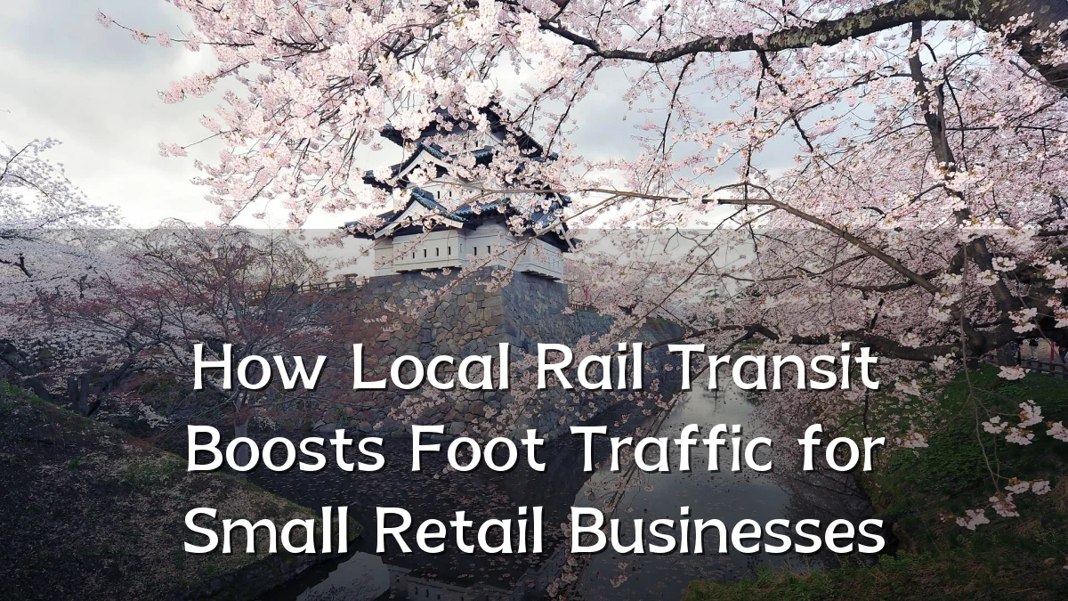How Local Rail Transit Boosts Foot Traffic for Small Retail Businesses