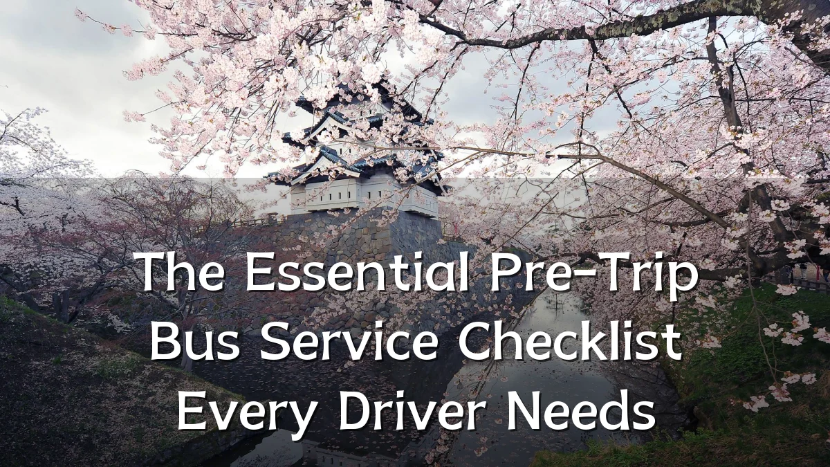 The Essential Pre-Trip Bus Service Checklist Every Driver Needs