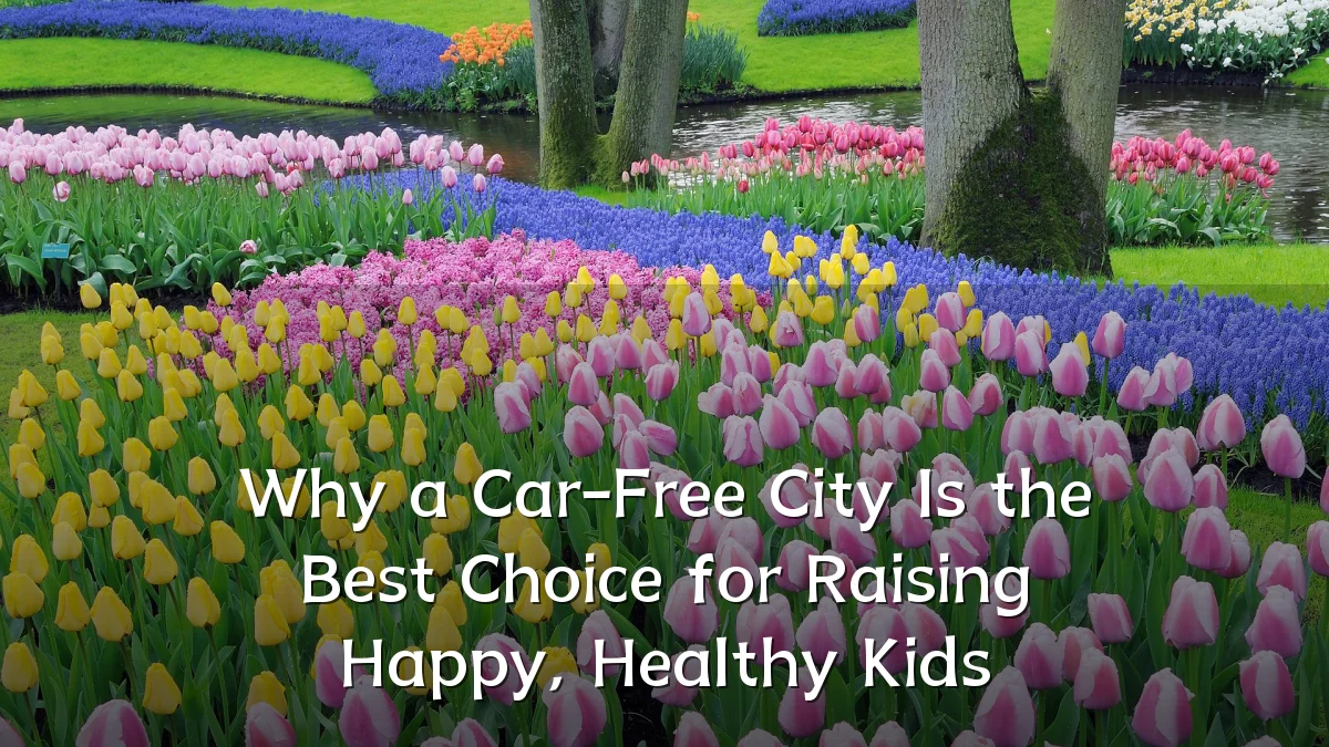 Why a Car-Free City Is the Best Choice for Raising Happy, Healthy Kids